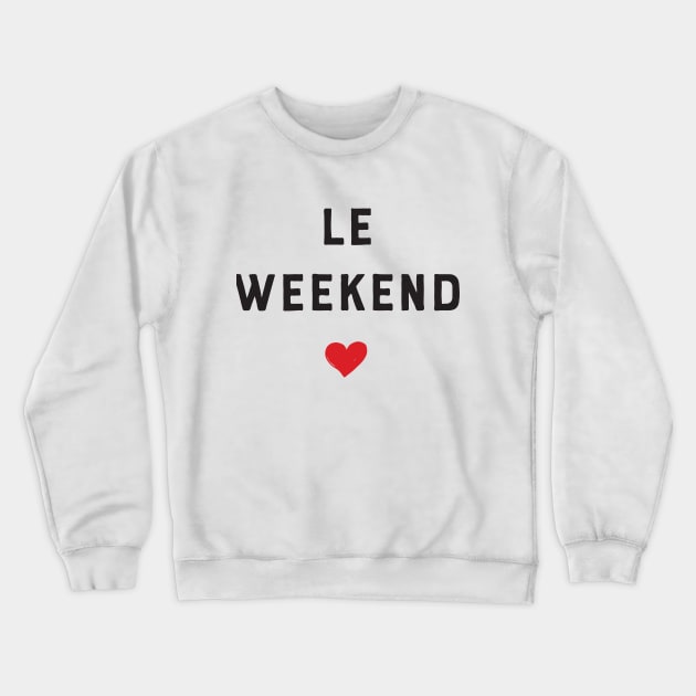 Le weekend!! Crewneck Sweatshirt by Dog & Rooster